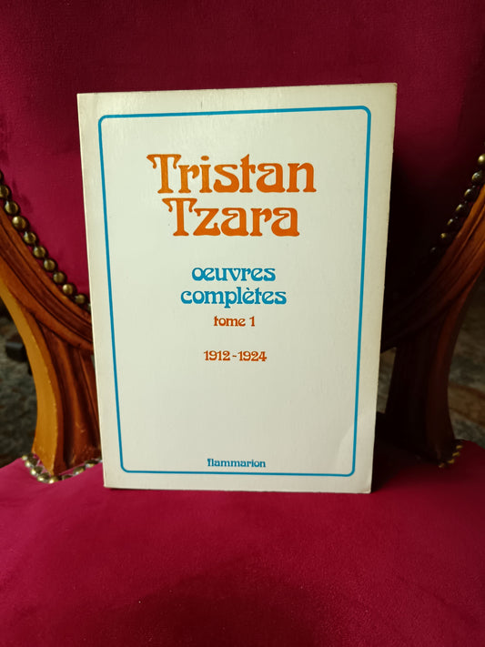 Oeuvres complètes Tome 1 (1912-1924)_ Tristan Tzara